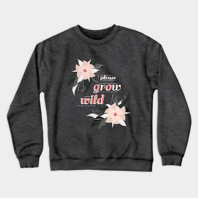 Please Grow / Go Wild Crewneck Sweatshirt by VollkornPopcorn